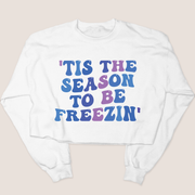 'Tis the Season to Be Freezin' - Cropped Sweatshirt