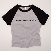 Tequila Shirt Made Me Do It - Baby Doll Adult Tee