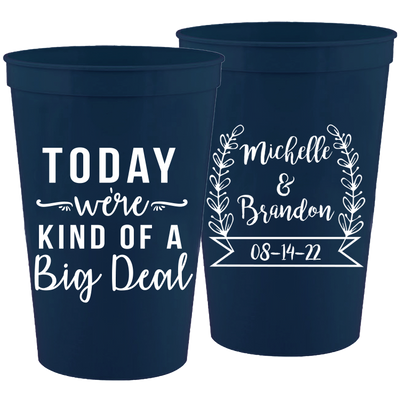 Wedding 082 - Today We're Kind Of A Big Deal - 16 oz Plastic Cups