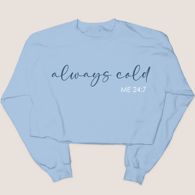 Always Cold 24:7 - Cropped Sweatshirt