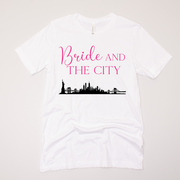 Bride and the City Skyline - Bachelorette - T-Shirt
