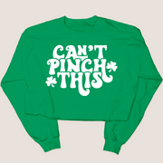 St. Patricks Day Sweatshirt Cropped - Can't Pinch This