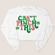 St. Patricks Day Sweatshirt Cropped - Can't Pinch This