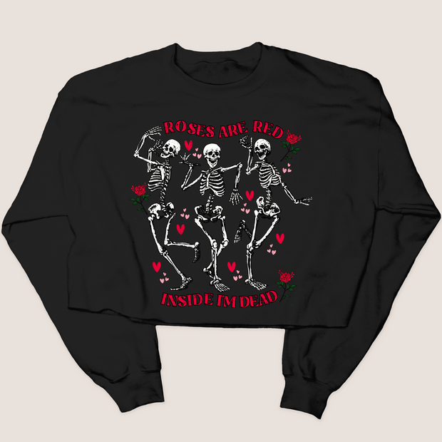 Roses are Red, Inside I'm Dead - Valentines Day - Cropped Sweatshirt