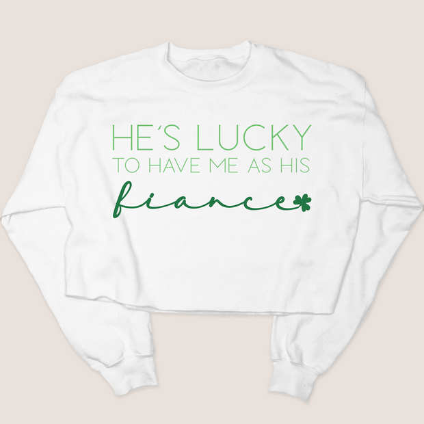 St. Patricks Day Sweatshirt Cropped - He's Lucky Fiance