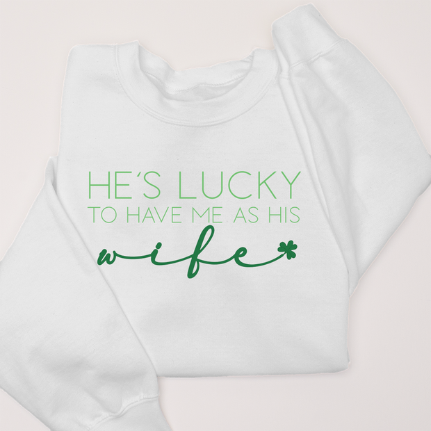 St. Patricks Day Sweatshirt - He's Lucky Wife