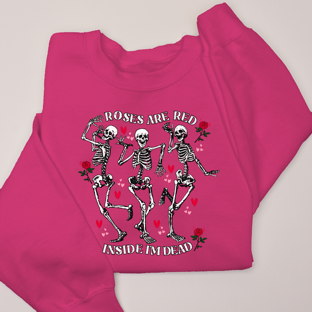 Roses are Red, Inside I'm Dead - Valentines Day - Sweatshirt