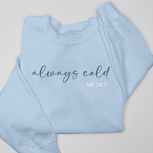 Always Cold 24:7 - Sweatshirt