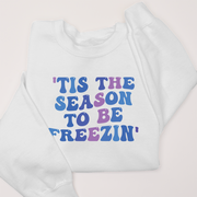 'Tis the Season to Be Freezin' - Sweatshirt