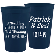 Wedding 025- A Wedding W/O A Buzz Is A Wedding That Never Was - 16 oz Plastic Cups