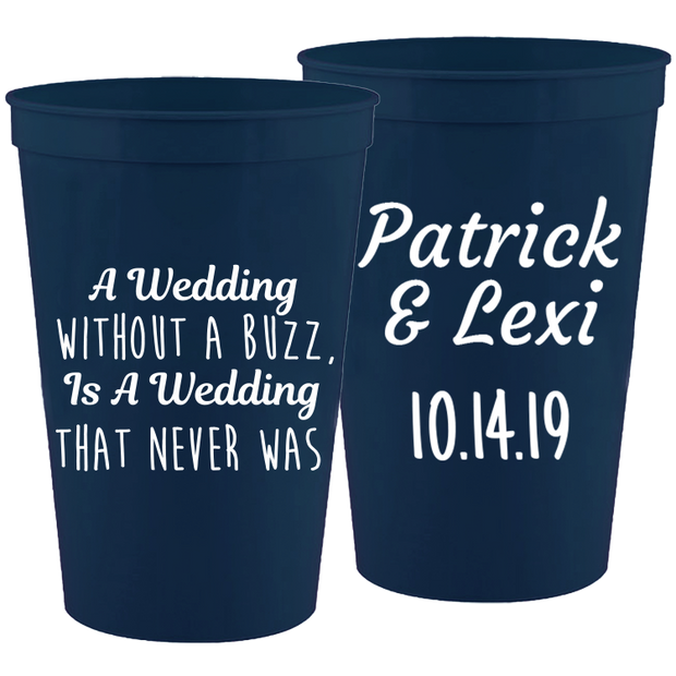 Wedding 025- A Wedding W/O A Buzz Is A Wedding That Never Was - 16 oz Plastic Cups